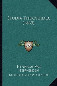Studia Thucydidea (1869) di Henricus Van Herwerden edito da Kessinger Publishing