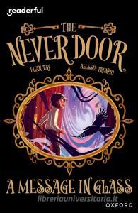 Readerful Independent Library: Oxford Reading Level 18: The Never Door A· A Message In Glass di Luan Tay edito da Oxford University Press