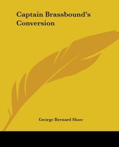 Captain Brassbound's Conversion di George Bernard Shaw edito da Kessinger Publishing Co