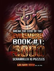 Break the Code of the Evil Empire Book #1: 5000 Scramblex IQ Puzzles di Kalman Toth M. a. M. Phil edito da Createspace