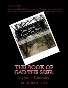 The Book of Gad the Seer: Esperanto Translation di Ti Burtzloff edito da Createspace