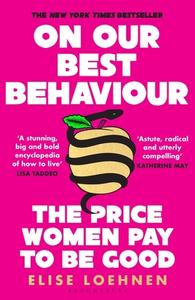 On Our Best Behaviour di Elise Loehnen edito da Bloomsbury Publishing PLC