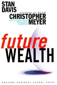 Future Wealth di Stan Davis, Christopher Meyer edito da Harvard Business Review Press