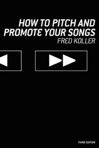How to Pitch and Promote Your Songs di Fred Koller edito da Allworth Press