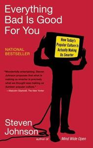 Everything Bad Is Good for You: How Today's Popular Culture Is Actually Making Us Smarter di Steven Johnson edito da RIVERHEAD