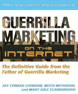 Guerilla Marketing on the Internet: The Definitive Guide from the Father of Guerilla Marketing di Jay Conrad Levinson, Mitch Meyerson, Mary Eule Scarborough edito da Entrepreneur Press