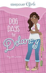 Sleepover Girls: Dog Days for Delaney di Jennifer Lynn Jones edito da CAPSTONE PR