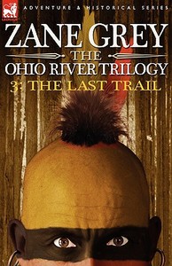 The Ohio River Trilogy 3 di Zane Grey edito da LEONAUR