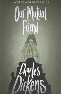 Our Mutual Friend di Charles Dickens edito da Wordsworth Editions Ltd