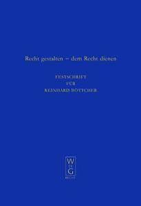 Recht Gestalten - Dem Recht Dienen: Festschrift Fur Reinhard Bottcher Zum 70. Geburtstag Am 29. Juli 2007 edito da Walter de Gruyter