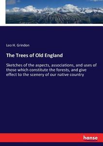 The Trees of Old England di Leo H. Grindon edito da hansebooks