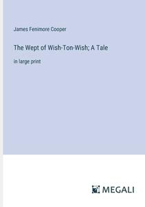 The Wept of Wish-Ton-Wish; A Tale di James Fenimore Cooper edito da Megali Verlag