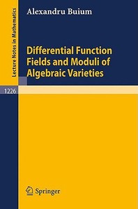 Differential Function Fields and Moduli of Algebraic Varieties di Alexandru Buium edito da Springer Berlin Heidelberg