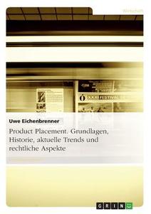 Product Placement. Grundlagen, Historie, aktuelle Trends und rechtliche Aspekte di Uwe Eichenbrenner edito da GRIN Verlag
