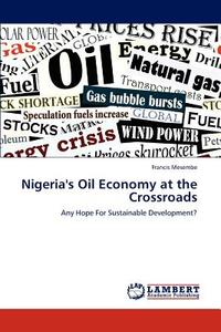 Nigeria's Oil Economy at the Crossroads di Francis Mesembe edito da LAP Lambert Academic Publishing
