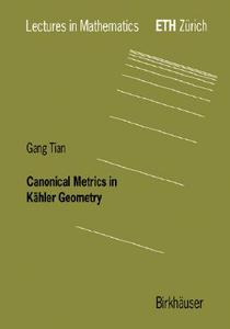 Canonical Metrics in Kähler Geometry di Gang Tian edito da Birkhäuser Basel