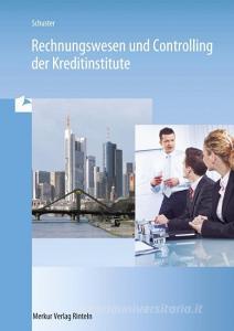 Rechnungswesen und Controlling der Kreditinstitute di Dietmar Schuster edito da Merkur Verlag