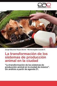 La transformación de los sistemas de producción animal en la ciudad di Jorge Eduardo Vieyra Durán, Hermenegildo Losada C. edito da EAE