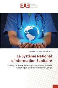 Le Système National d¿Information Sanitaire di Gérard Eloko Eya Matangelo edito da Éditions universitaires européennes