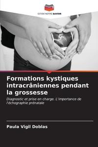 Formations kystiques intracrâniennes pendant la grossesse di Paula Vigil Doblas edito da Editions Notre Savoir