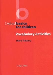 Oxford Basics For Children: Vocabulary Activities di Mary Slattery edito da Oxford University Press