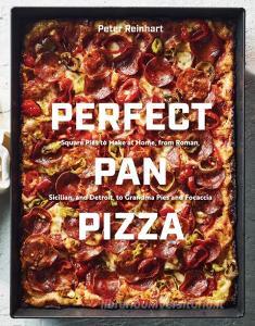 Perfect Pan Pizza di Peter Reinhart edito da Ten Speed Press