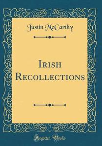 Irish Recollections (Classic Reprint) di Justin McCarthy edito da Forgotten Books