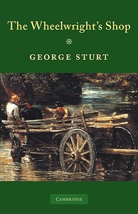 The Wheelwright's Shop di George Sturt edito da Cambridge University Press