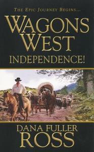 Wagons West Independence! di Dana Fuller Ross edito da Kensington Publishing
