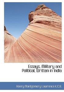 Essays, Military and Political, Written in India di Henry Montgomery Lawrence edito da BiblioLife