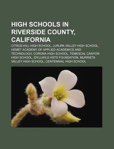 High Schools In Riverside County, California: Citrus Hill High School, Jurupa Valley High School di Source Wikipedia edito da Books Llc, Wiki Series