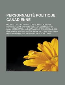 Personnalit Politique Canadienne: M D R di Livres Groupe edito da Books LLC, Wiki Series