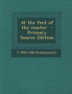 At the Feet of the Master di J. 1895-1986 Krishnamurti edito da Nabu Press