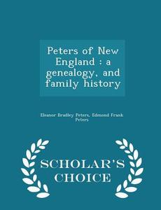 Peters Of New England di Eleanor Bradley Peters edito da Scholar's Choice