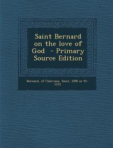 Saint Bernard on the Love of God edito da Nabu Press