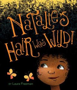 Natalie's Hair Was Wild! di Laura Freeman edito da Houghton Mifflin