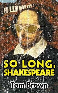 So Long, Shakespeare di Tom Brown edito da Createspace