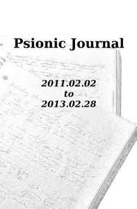 Psionic Journal: 2011.02.02 to 2013.02.28 di Patrick James edito da Createspace