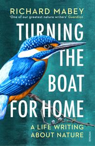 Turning The Boat For Home di Richard Mabey edito da Vintage Publishing