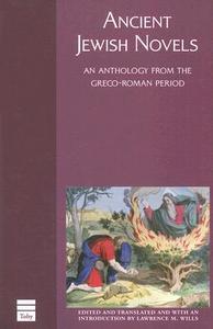Ancient Jewish Novels: An Anthology from the Greco-Roman Period di Lawrence M. Wills edito da TOBY PR LTD