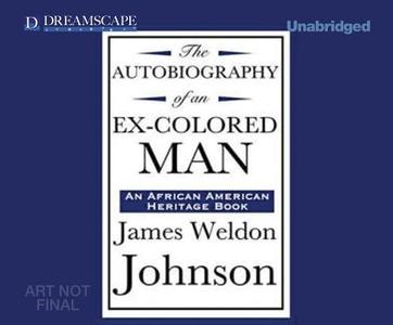 The Autobiography of an Ex-Colored Man di James Weldon Johnson edito da Dreamscape Media