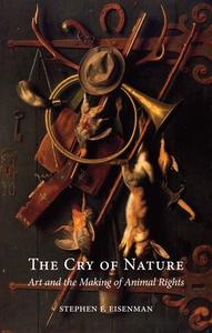 The Cry of Nature: Art and the Making of Animal Rights di Stephen F. Eisenman edito da REAKTION BOOKS