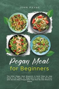 Pegan Meal for Beginners di John Payne edito da John Payne