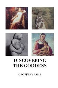 Discovering the Goddess di Geoffrey Ashe edito da Crescent Moon Publishing