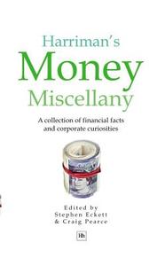 Harriman's Money Miscellany: A Collection of Financial Facts and Corporate Curiosities di Stephen Eckett, Craig Pearce edito da HARRIMAN HOUSE LTD