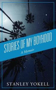 Stories of My Boyhood: A Memoir di Stanley Yokell edito da OUTSKIRTS PR