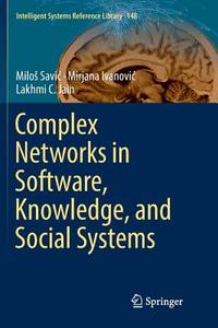 Complex Networks in Software, Knowledge, and Social Systems di Mirjana Ivanovic, Lakhmi C. Jain, Milos Savic edito da Springer International Publishing