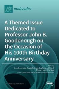 A Themed Issue Dedicated to Professor John B. Goodenough on the Occasion of His 100th Birthday Anniversary edito da MDPI AG