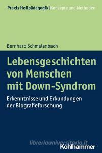 Lebensgeschichten von Menschen mit Down-Syndrom di Bernhard Schmalenbach edito da Kohlhammer W.
