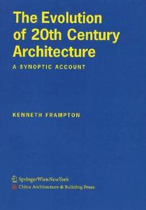 The Evolution of 20th Century Architecture: A Synoptic Account di Kenneth Frampton edito da Springer